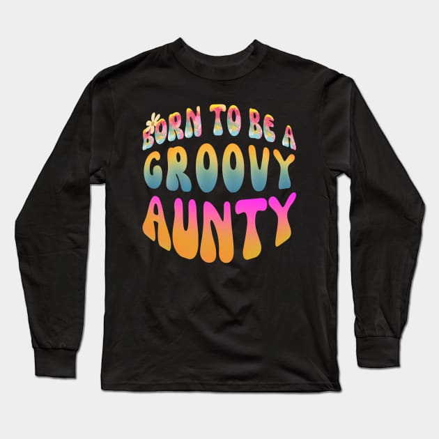 Born To Be A Groovy Aunty Long Sleeve T-Shirt by Daz Art & Designs